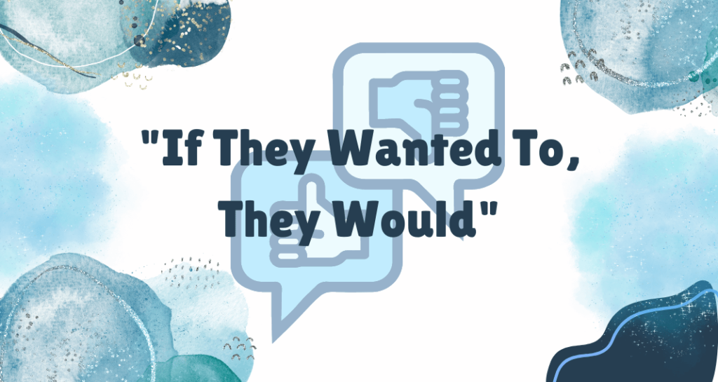 Understanding the Phrase "If They Wanted to They Would" and What It Really Means