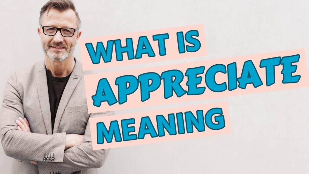 Understanding the True Meaning of "Appreciate You" and How It Strengthens Relationships