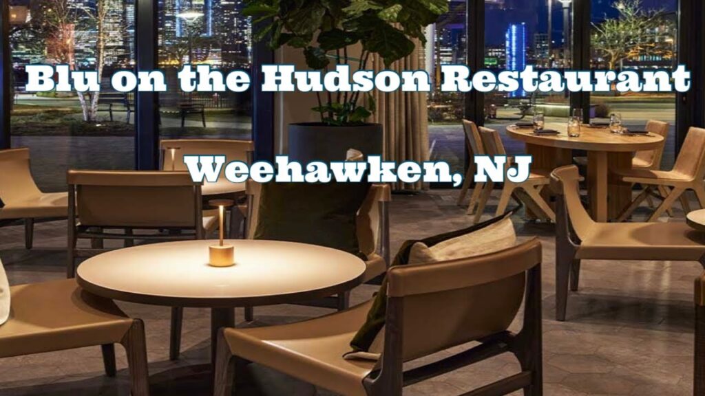 Blu on the Hudson A Unique Dining Experience with Scenic Views