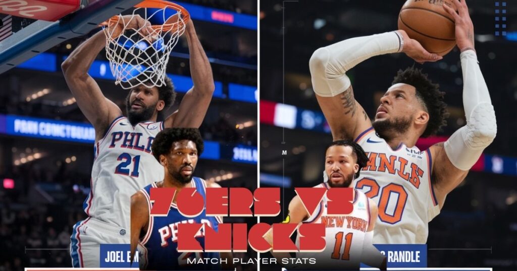 76ers vs Knicks Match Player Stats A Deep Dive into the Latest Game Performance